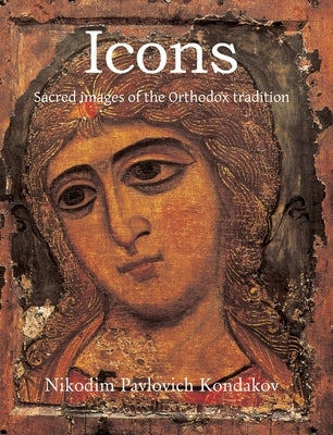Icons: Sacred images of the Orthodox tradition by Kondakov, Nikodim Pavlovich