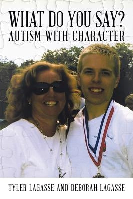 What Do You Say?: Autism with Character by Lagasse, Tyler