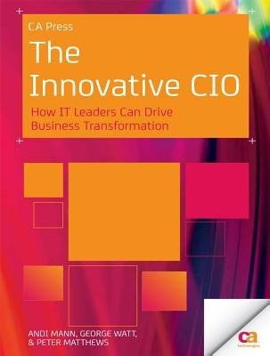The Innovative CIO: How It Leaders Can Drive Business Transformation by Mann, Andi