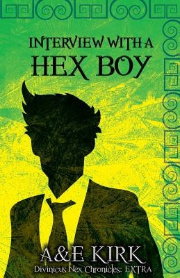 Interview With a Hex Boy: A Divinicus Nex Chronicles Extra by Kirk, A. &. E.