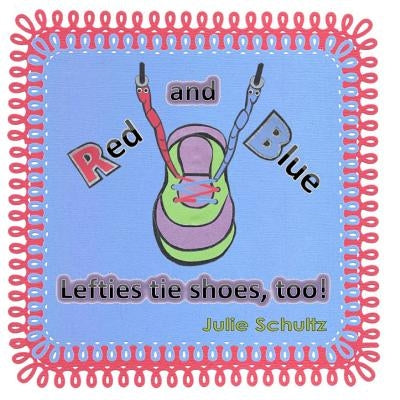 Red and Blue: Lefties Tie Shoes, Too! by Schultz, Julie