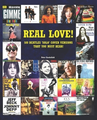 Real Love!: 500 Beatles 'Solo' Cover Versions That You Must Hear! by Checksfield, Peter
