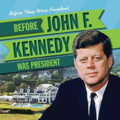 Before John F. Kennedy Was President by Kawa, Katie