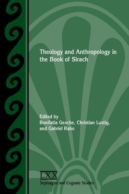 Theology and Anthropology in the Book of Sirach by Gesche, Bonifatia