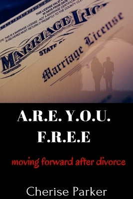 A.R.E. Y.O.U. F.R.E.E.: Moving Forward After Divorce by Yarbro, Cherise