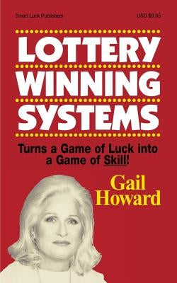 Lottery Winning Systems: Turns a Game of Luck into a Game of Skill! by Howard, Gail