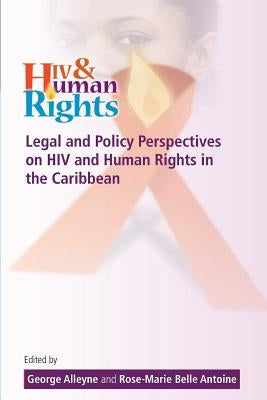 Legal and Policy Perspectives on HIV and Human Rights in the Caribbean by Alleyne, George