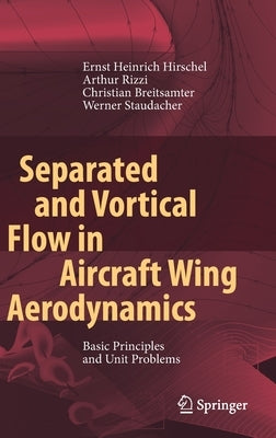 Separated and Vortical Flow in Aircraft Wing Aerodynamics: Basic Principles and Unit Problems by Hirschel, Ernst Heinrich