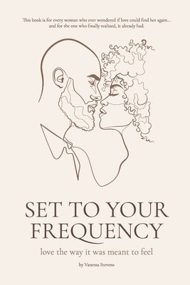 Set to your Frequency: Love The Way It Was Meant To Feel by Stevens, Vanessa