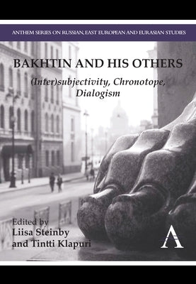 Bakhtin and His Others: (Inter)Subjectivity, Chronotope, Dialogism by Steinby, Liisa