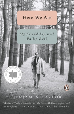 Here We Are: My Friendship with Philip Roth by Taylor, Benjamin
