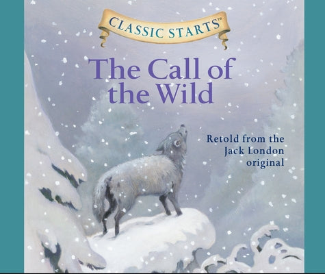 Classic Starts(r): The Call of the Wild Volume 15 by London, Jack