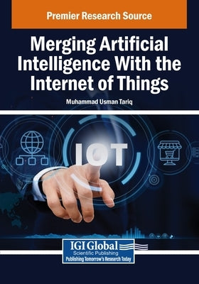 Merging Artificial Intelligence With the Internet of Things by Tariq, Muhammad Usman