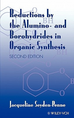 Reductions by the Alumino- And Borohydrides in Organic Synthesis by Seyden-Penne, Jacqueline