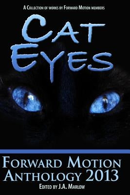 Cat Eyes (Forward Motion Anthology 2013) by Marlow, J. a.