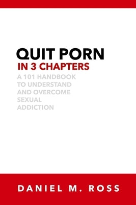 Quit Porn in 3 Chapters by Ross, Daniel M.