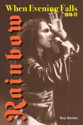 When Evening Falls: Rainbow 1974-77 by Davies, Roy