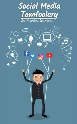 Social Media Tomfoolery: Watch out for Social Media Deception by Kanika Saxena