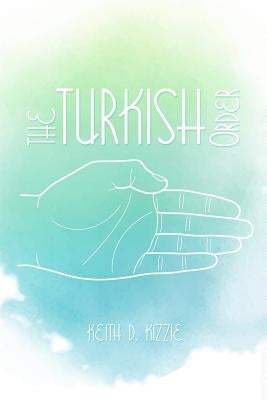 The Turkish Order by Kizzie, Keith D.