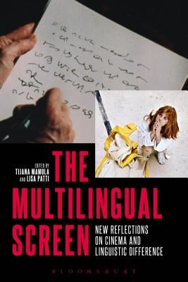 The Multilingual Screen: New Reflections on Cinema and Linguistic Difference by Mamula, Tijana