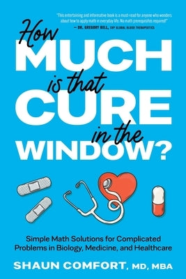 How Much Is that Cure in the Window?: Simple Math Solutions for Complicated Problems in Biology, Medicine, and Healthcare by Dolan, Chantal Matkin