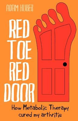 Red Toe, Red Door: how Metabolic Therapy cured my arthritis by Sheean, Olga
