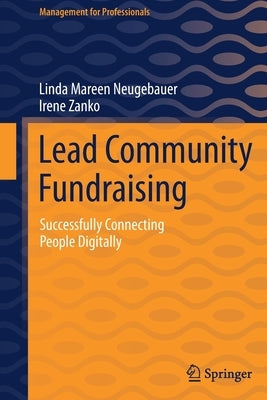 Lead Community Fundraising: Successfully Connecting People Digitally by Neugebauer, Linda Mareen