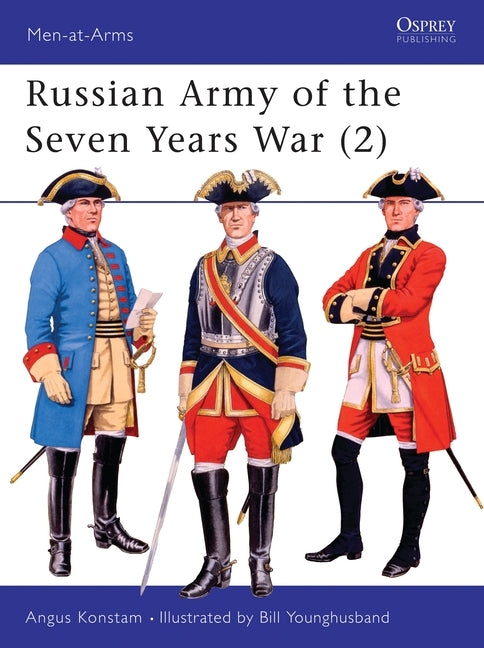Russian Army of the Seven Years War (2) by Konstam, Angus