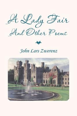 A Lady Fair and Other Poems by Zwerenz, John Lars