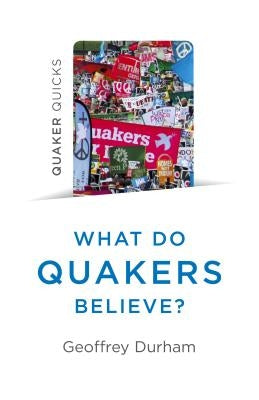 Quaker Quicks - What Do Quakers Believe?: A Religion of Everyday Life by Durham, Geoffrey