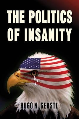 The Politics of Insanity by Gerstl, Hugo N.