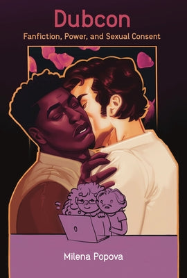 Dubcon: Fanfiction, Power, and Sexual Consent by Popova, Milena