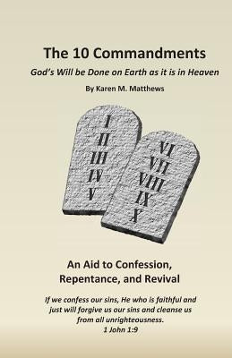 The 10 Commandments: God's Will be Done on Earth as it is in Heaven by Matthews, Karen M.