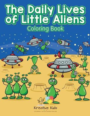 The Daily Lives of Little Aliens Coloring Book by Kreative Kids