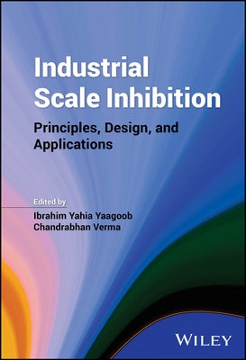 Industrial Scale Inhibition: Principles, Design, and Applications by Yaagoob, Ibrahim Yahia