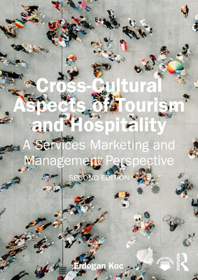 Cross-Cultural Aspects of Tourism and Hospitality: A Services Marketing and Management Perspective by Koc, Erdogan