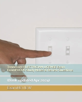 Tennessee ELECTRICIAN LICENSE Exam ExamFOCUS Study Notes & Review Questions by Examreview