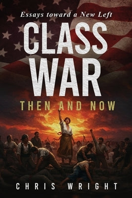 Class War: Then and Now by Wright, Chris