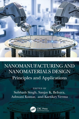 Nanomanufacturing and Nanomaterials Design: Principles and Applications by Singh, Subhash
