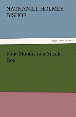 Four Months in a Sneak-Box by Bishop, Nathaniel H.