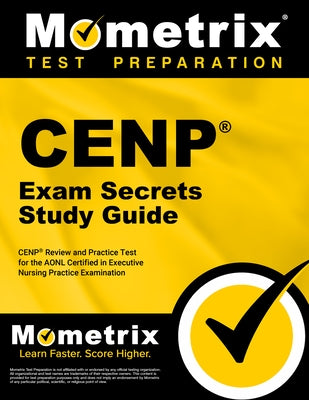 Cenp Exam Secrets Study Guide: Cenp Review and Practice Test for the Aonl Certified in Executive Nursing Practice Examination by Mometrix