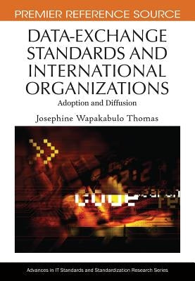Data-Exchange Standards and International Organizations: Adoption and Diffusion by Thomas, Josephine Wapakabulo