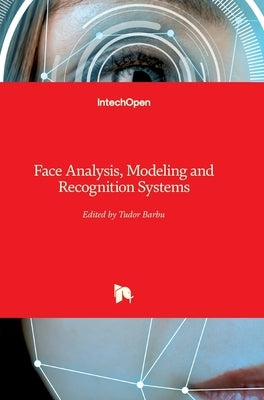 Face Analysis, Modeling and Recognition Systems by Barbu, Tudor