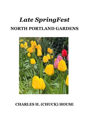 Late SpringFest: North Portland Gardens by House, Chuck