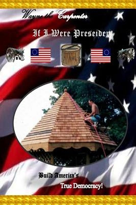Wayne the carpenter: If I was president by Sigsby, Robert Wayne