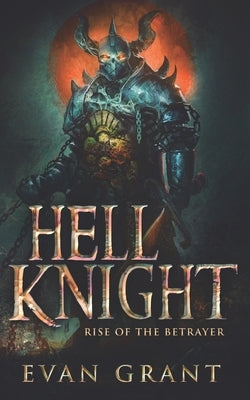 Hell Knight: Rise of the Betrayer by Grant, Evan