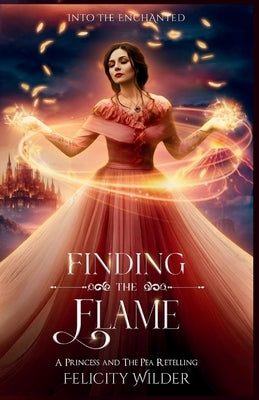 Finding The Flame: A Princess and the Pea Retelling by Wilder