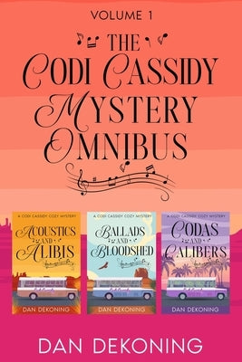 The Codi Cassidy Mystery Omnibus: Volume 1 by Dekoning, Dan
