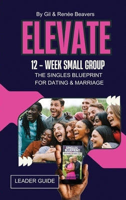 ELEVATE 12-Week Small Group Leader Guide by Beavers, Renee M.