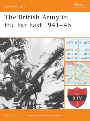 The British Army in the Far East 1941-45 by Jeffreys, Alan